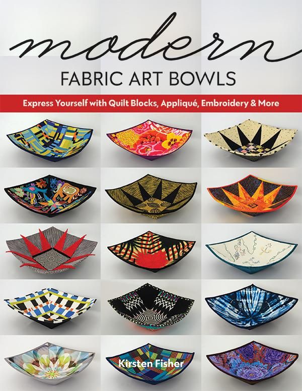 Modern Fabric Art Bowls Quilt Applique and Embroidery Instructional Book Kirsten Fisher C & T Publishing CT-11421