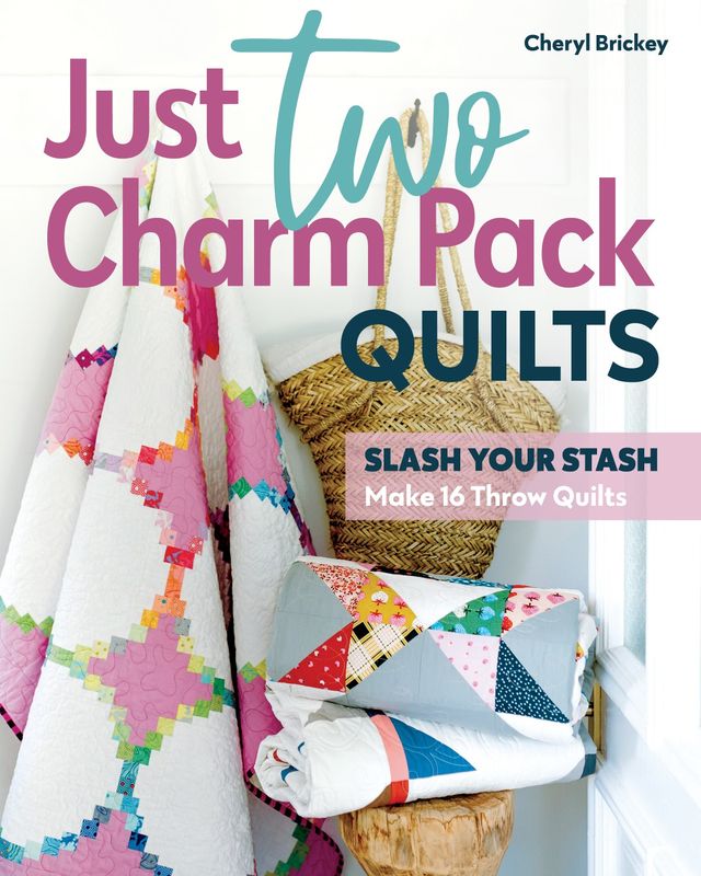 Just Two Charm Pack Quilts Slash Your Stash Book Cheryl Brickey C&T Publishing CT-11546
