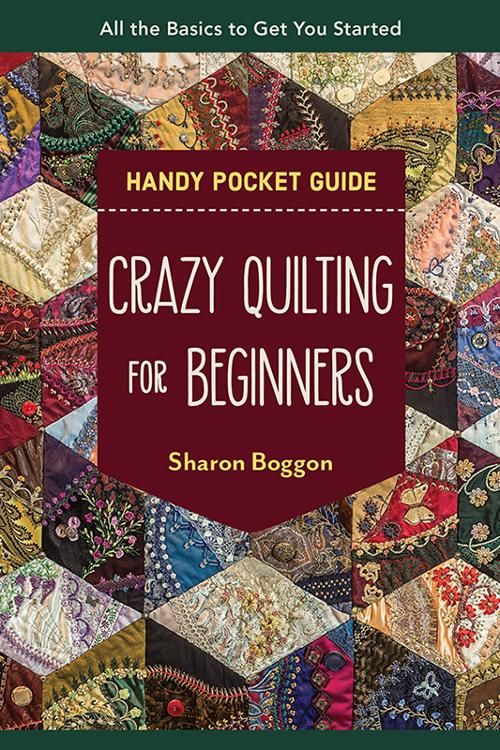 Crazy Quilting Beginners Handy Pocket Guide: All the Basics to Get You Started Sharon Boggon NBN C & T Publishing CT-20505