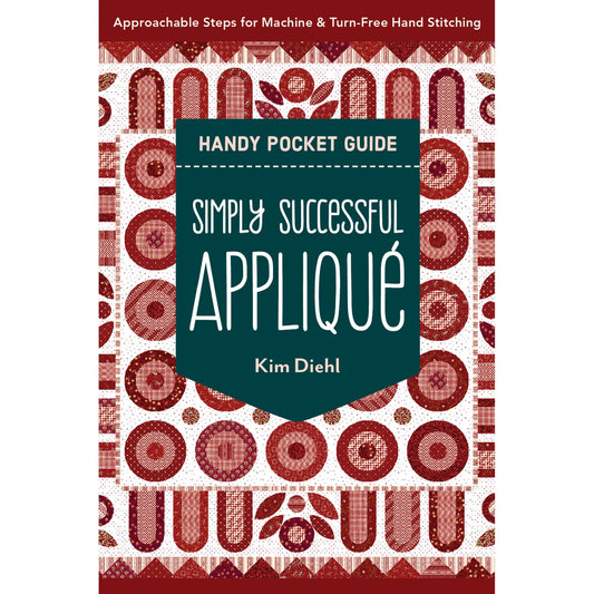 Simply Successful Appliqué Handy Pocket Guide Approachable Steps for Machine & Turn-Free Hand Stitching Book Kim Diehl C&T Publishing CT-20548