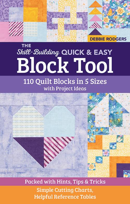 The Skill-Building Quick & Easy Block Tool Quilt Book Debbie Rogers C &T Publishing MD-11521