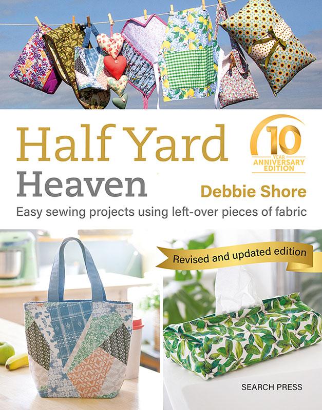 Half Yard Heaven 10th Year Anniversary Edition Debbie Shore Search Press Sewing Project Book SPR-2310