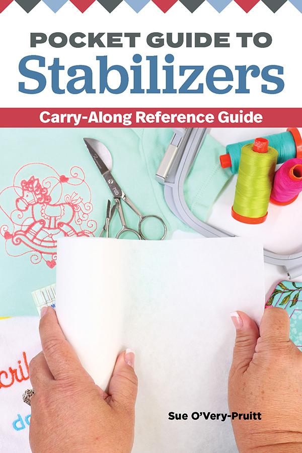 Guide To Stabilizers: Carry Along Reference Guide 4x6 Pocket-Size Sewing Reference Book Sue O'Very Pruitt Landauer